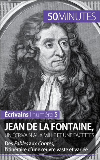 Jean de La Fontaine, un ecrivain aux mille et une facettes : Des Fables aux Contes, l'itineraire d'une œuvre vaste et variee, EPUB eBook