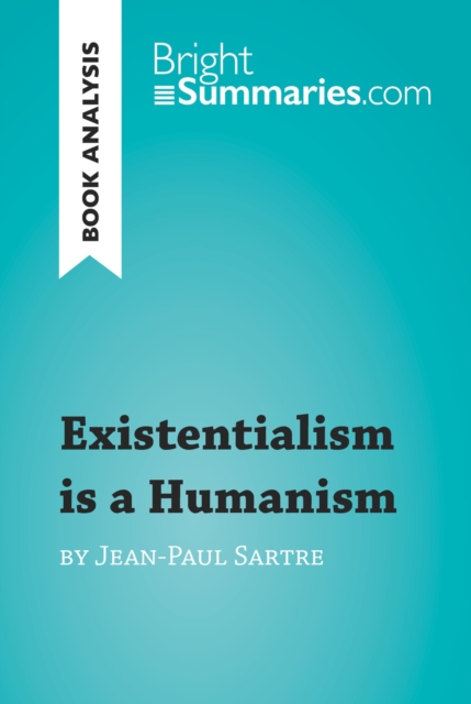 Existentialism is a Humanism by Jean-Paul Sartre (Book Analysis) : Detailed Summary, Analysis and Reading Guide, EPUB eBook
