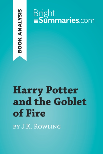 Harry Potter and the Goblet of Fire by J.K. Rowling (Book Analysis) : Detailed Summary, Analysis and Reading Guide, EPUB eBook