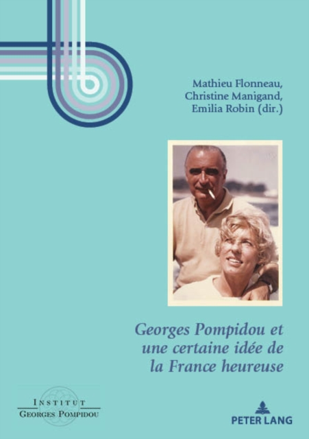 Georges Pompidou et une certaine idee de la France heureuse, EPUB eBook