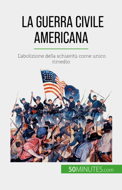 La guerra civile americana : L'abolizione della schiavitu come unico rimedio, EPUB eBook