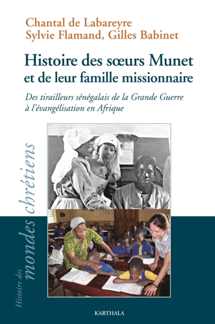 Histoire des soeurs Munet et de leur famille missionnaire : Des tirailleurs senegalais de la Grande Guerre a l'evangelisation de l'Afrique, PDF eBook
