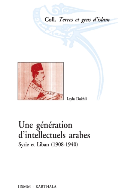 Une generation d'intellectuels arabes : Syrie et Liban (1908-1940), EPUB eBook
