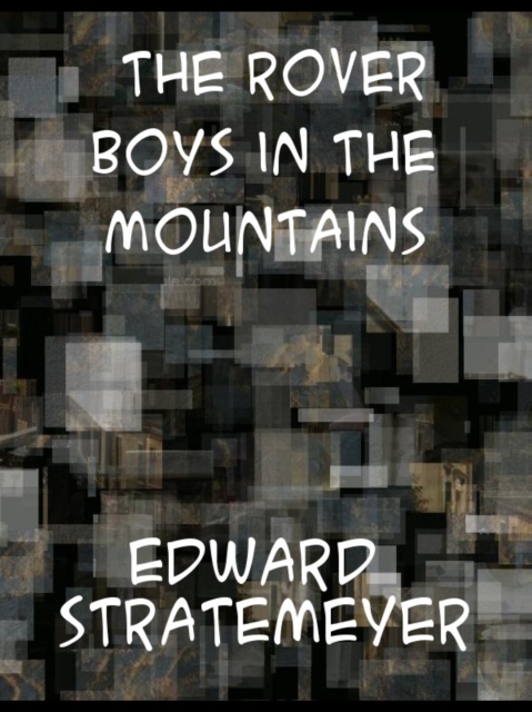 The Rover Boys In The Mountains  Or, A Hunt for Fun and Fortune, EPUB eBook