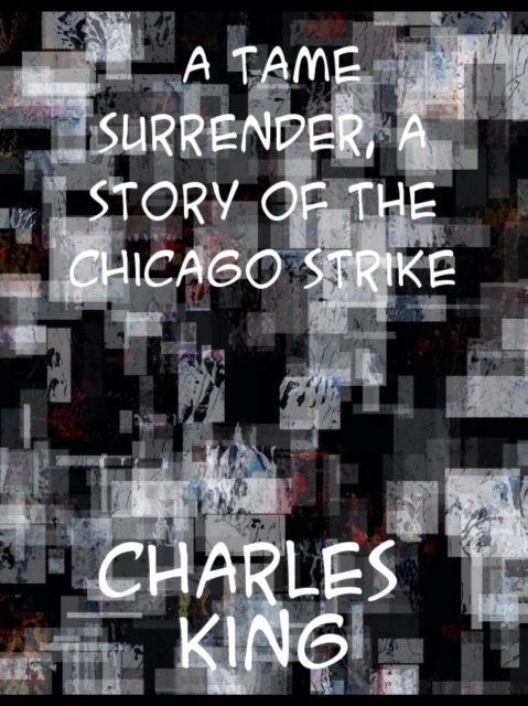 A Tame Surrender, A Story of The Chicago Strike, EPUB eBook