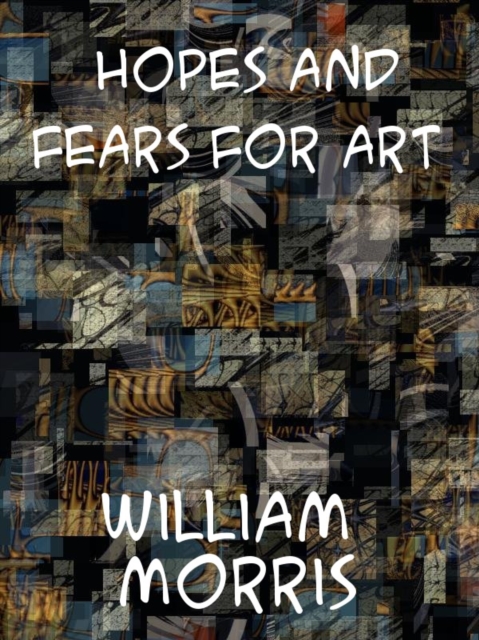 Hopes and Fears for Art, EPUB eBook