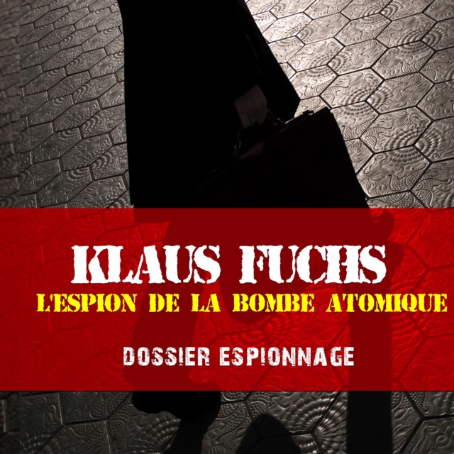 Klaus Fuchs, Les plus grandes affaires d'espionnage, eAudiobook MP3 eaudioBook