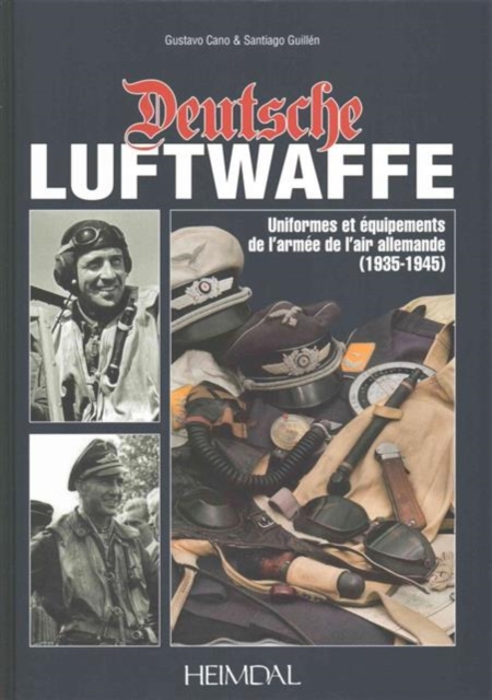 Deutsche Luftwaffe : Uniformes Et eQuipements Des Forces aeRiennes Allemandes (1935-1945), Hardback Book