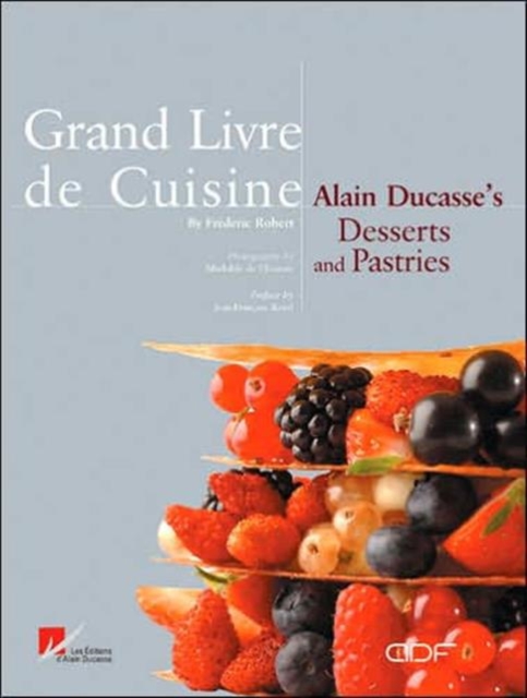 Grand Livre De Cuisine : Alain Ducasse's Desserts and Pastries, Hardback Book