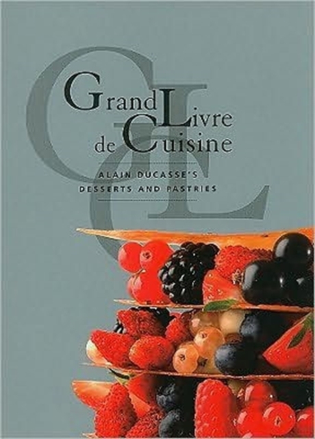 Grand Livre De Cuisine : Alain Ducasse's Desserts and Pastries, Paperback / softback Book