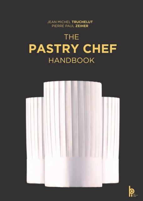 The Pastry Chef Handbook: La Patisserie de Reference, Hardback Book