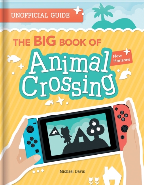 The BIG Book of Animal Crossing: New Horizons : Everything you need to know to create your island paradise!, EPUB eBook