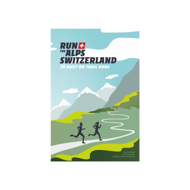 Run the Alps Switzerland : 30 Must-Do Trail Runs, Paperback / softback Book