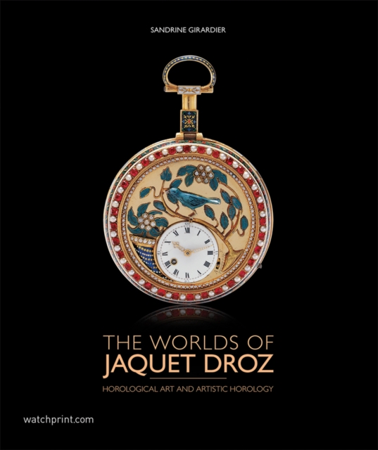 The Worlds of Jaquet Droz : Horological Art and Artistic Horology, Hardback Book