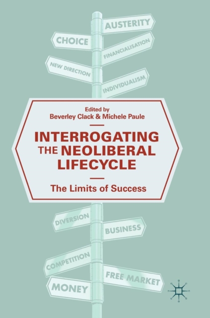 Interrogating the Neoliberal Lifecycle : The Limits of Success, Hardback Book