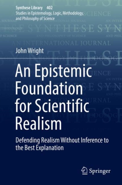 An Epistemic Foundation for Scientific Realism : Defending Realism Without Inference to the Best Explanation, EPUB eBook