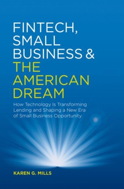 Fintech, Small Business & the American Dream : How Technology Is Transforming Lending and Shaping a New Era of Small Business Opportunity, Hardback Book