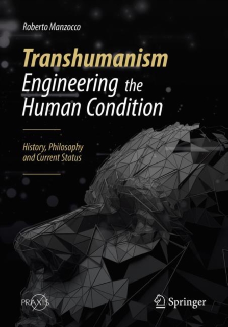 Transhumanism - Engineering the Human Condition : History, Philosophy and Current Status, EPUB eBook