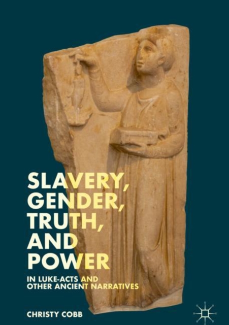 Slavery, Gender, Truth, and Power in Luke-Acts and Other Ancient Narratives, EPUB eBook