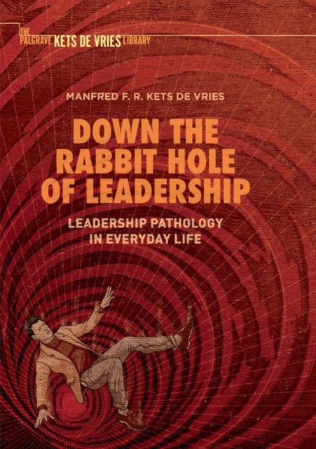Down the Rabbit Hole of Leadership : Leadership Pathology in Everyday Life, Paperback / softback Book