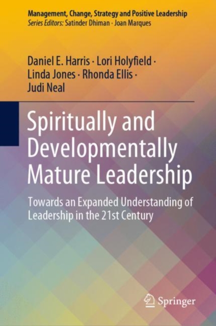 Spiritually and Developmentally Mature Leadership : Towards an Expanded Understanding of Leadership in the 21st Century, Hardback Book