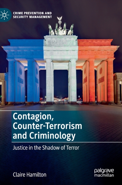 Contagion, Counter-Terrorism and Criminology : Justice in the Shadow of Terror, Hardback Book