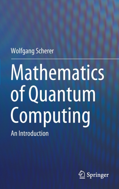 Mathematics of Quantum Computing : An Introduction, Hardback Book