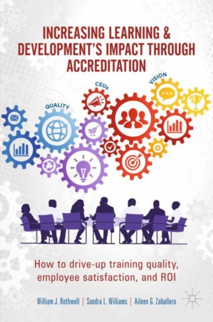 Increasing Learning & Development's Impact through Accreditation : How to drive-up training quality, employee satisfaction, and ROI, Hardback Book