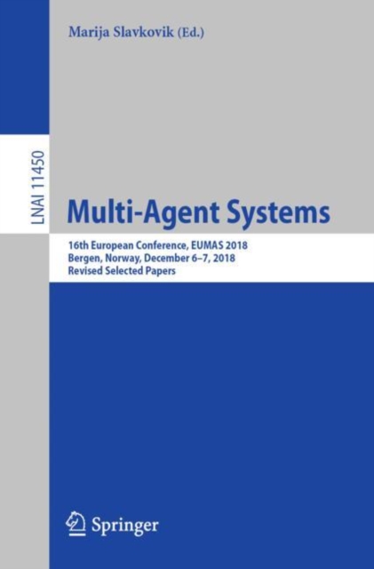 Multi-Agent Systems : 16th European Conference, EUMAS 2018, Bergen, Norway, December 6–7, 2018, Revised Selected Papers, Paperback / softback Book