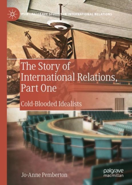 The Story of International Relations, Part One : Cold-Blooded Idealists, Hardback Book