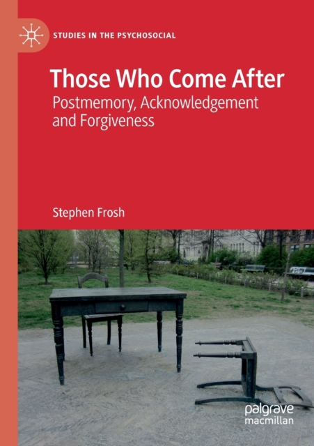 Those Who Come After : Postmemory, Acknowledgement and Forgiveness, Paperback / softback Book