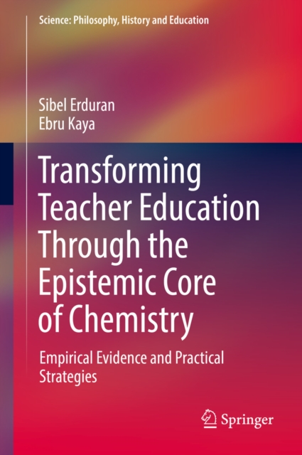 Transforming Teacher Education Through the Epistemic Core of Chemistry : Empirical Evidence and Practical Strategies, EPUB eBook