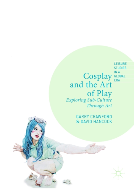 Cosplay and the Art of Play : Exploring Sub-Culture Through Art, EPUB eBook