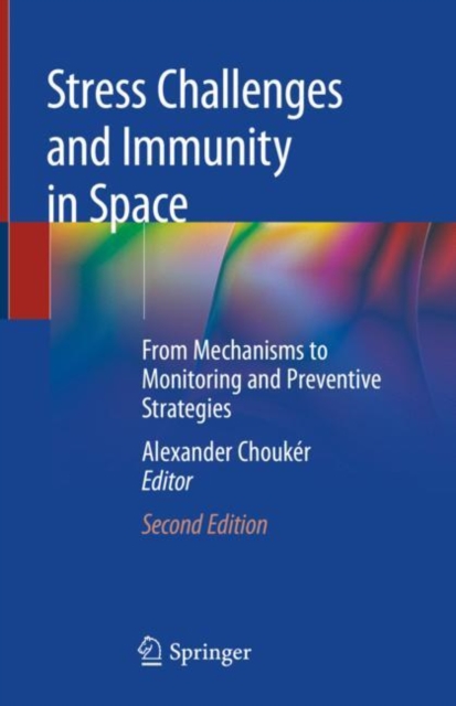 Stress Challenges and Immunity in Space : From Mechanisms to Monitoring and Preventive Strategies, Hardback Book