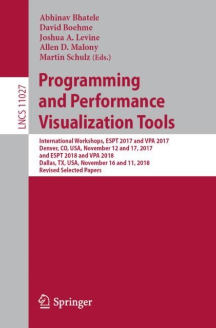 Programming and Performance Visualization Tools : International Workshops, ESPT 2017 and VPA 2017, Denver, CO, USA, November 12 and 17, 2017, and ESPT 2018 and VPA 2018, Dallas, TX, USA, November 16 a, EPUB eBook