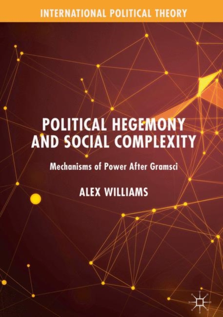 Political Hegemony and Social Complexity : Mechanisms of Power After Gramsci, EPUB eBook