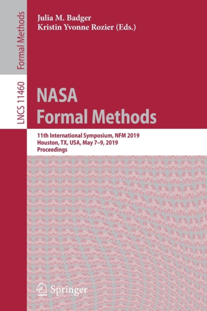 NASA Formal Methods : 11th International Symposium, NFM 2019, Houston, TX, USA, May 7–9, 2019, Proceedings, Paperback / softback Book