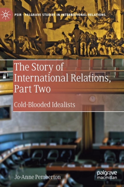 The Story of International Relations, Part Two : Cold-Blooded Idealists, Hardback Book