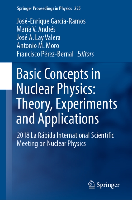 Basic Concepts in Nuclear Physics: Theory, Experiments and Applications : 2018 La Rabida International Scientific Meeting on Nuclear Physics, EPUB eBook