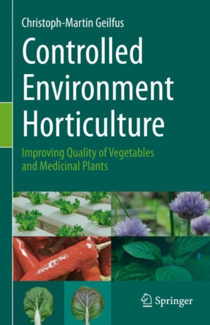 Controlled Environment Horticulture : Improving Quality of Vegetables and Medicinal Plants, Hardback Book