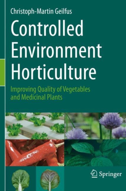 Controlled Environment Horticulture : Improving Quality of Vegetables and Medicinal Plants, Paperback / softback Book