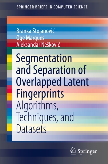Segmentation and Separation of Overlapped Latent Fingerprints : Algorithms, Techniques, and Datasets, EPUB eBook