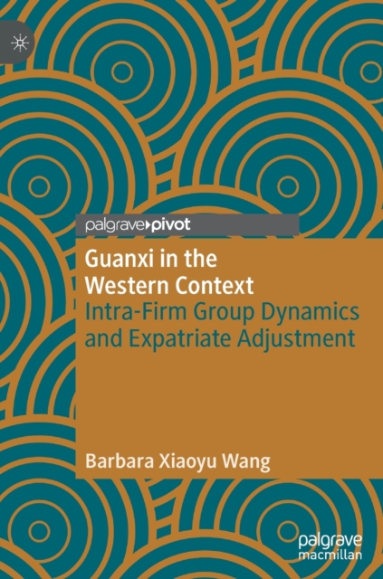 Guanxi in the Western Context : Intra-Firm Group Dynamics and Expatriate Adjustment, Hardback Book