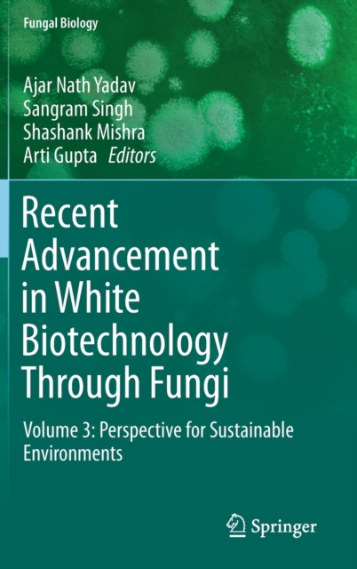 Recent Advancement in White Biotechnology Through Fungi : Volume 3: Perspective for Sustainable Environments, Hardback Book
