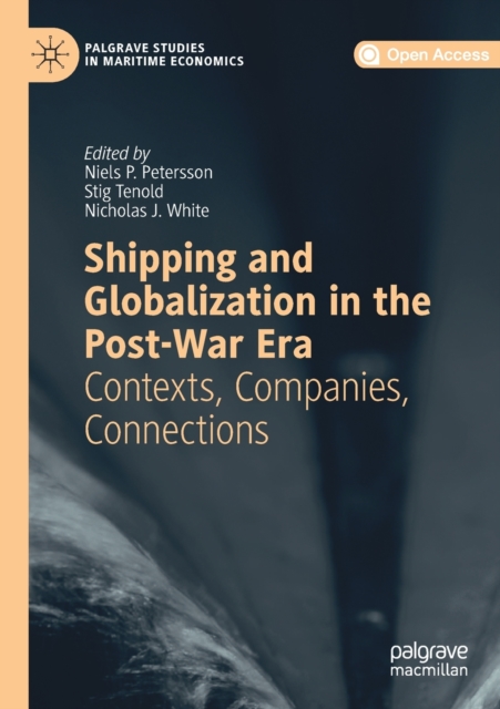 Shipping and Globalization in the Post-War Era : Contexts, Companies, Connections, Paperback / softback Book