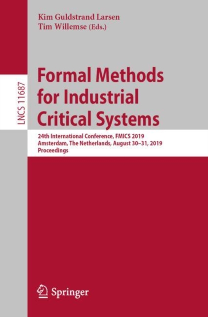 Formal Methods for Industrial Critical Systems : 24th International Conference, FMICS 2019, Amsterdam, The Netherlands, August 30–31, 2019, Proceedings, Paperback / softback Book