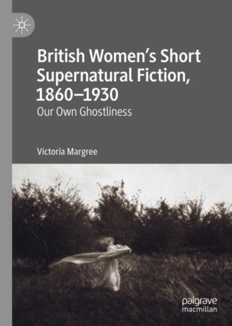 British Women's Short Supernatural Fiction, 1860-1930 : Our Own Ghostliness, EPUB eBook