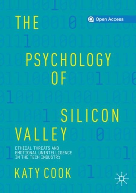 The Psychology of Silicon Valley : Ethical Threats and Emotional Unintelligence in the Tech Industry, Paperback / softback Book