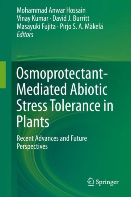 Osmoprotectant-Mediated Abiotic Stress Tolerance in Plants : Recent Advances and Future Perspectives, Hardback Book