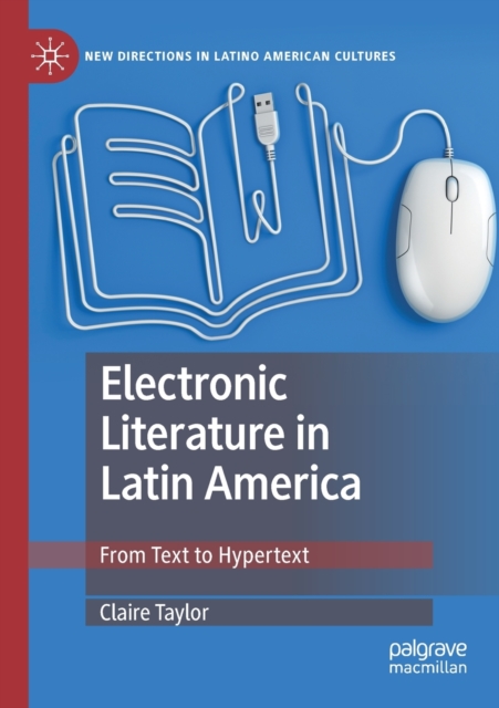 Electronic Literature in Latin America : From Text to Hypertext, Paperback / softback Book
